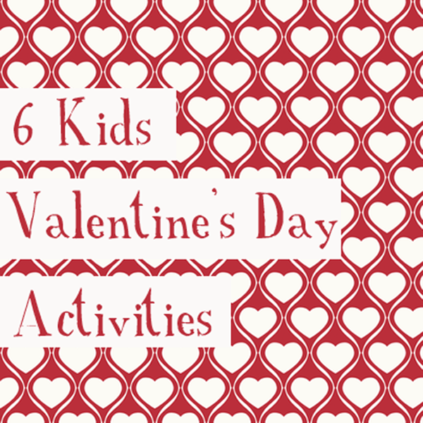 6 Kids Valentines Activities and Homemade Valentine Gifts