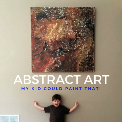 abstract art | my kid could paint that!